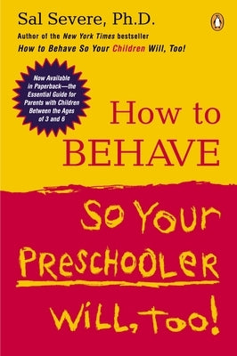 How to Behave So Your Preschooler Will, Too! by Severe, Sal