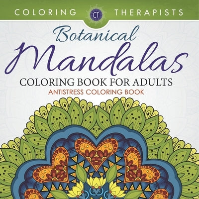 Botanical Mandalas Coloring Book For Adults - Antistress Coloring Book by Coloring Therapist