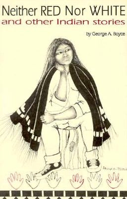 Neither Red Nor White and Other Indian Stories by Boyce, George A.