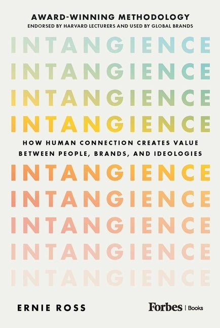 Intangience: How Human Connection Creates Value Between People, Brands, and Ideologies by Ross, Ernie