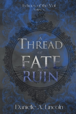 A Thread of Fate and Ruin by Lincoln, Danielle A.