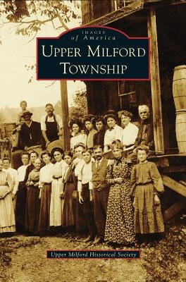 Upper Milford Township by Upper Milford Historical Society