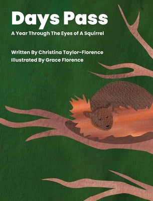 Days Pass - A Year Through The Eyes of A Squirrel by Taylor-Florence, Christina
