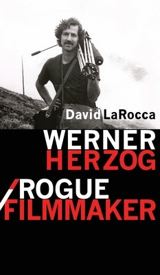 Werner Herzog / Rogue Filmmaker by Larocca, David
