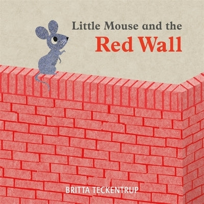 Little Mouse and the Red Wall by Teckentrup, Britta