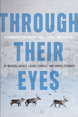 Through Their Eyes: A Community History of Eagle, Circle, and Central by Koskey, Michael
