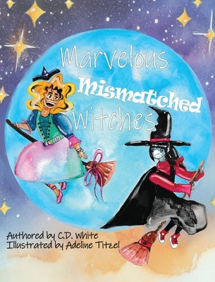 Marvelous Mismatched Witches by White, C. D.