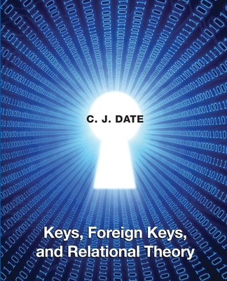 Keys, Foreign Keys, and Relational Theory by Date, Chris