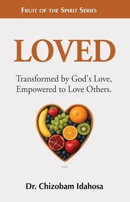 Loved: Transformed by God's Love, Empowered to Love Others. by Idahosa, Chizobam