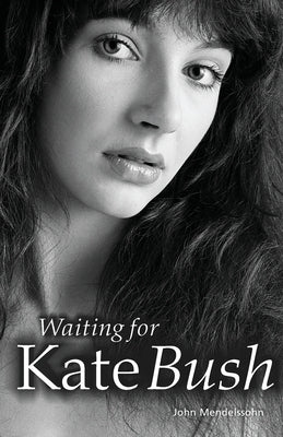 Waiting for Kate Bush by Mendelssohn, John