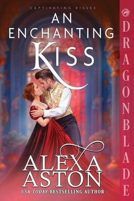 An Enchanting Kiss: A Regency Historical Romance by Aston, Alexa