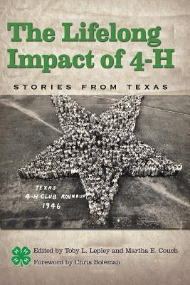 The Lifelong Impact of 4-H: Stories from Texas by Lepley, Toby L.
