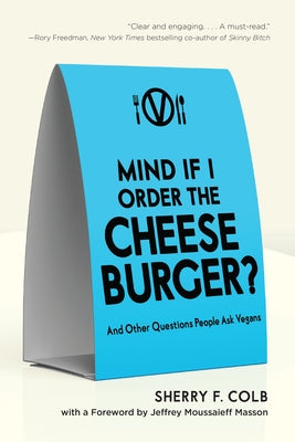 Mind If I Order the Cheeseburger?: And Other Questions People Ask Vegans by Colb, Sherry F.