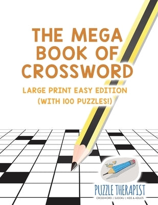The Mega Book of Crossword Large Print Easy Edition (with 100 puzzles!) by Puzzle Therapist