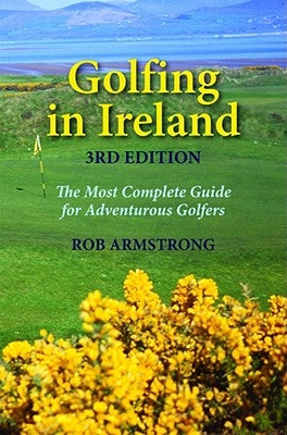 Golfing in Ireland: The Most Complete Guide for Adventurous Golfers by Armstrong, Robert