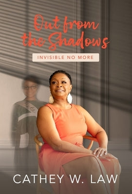 Invisible No More: Out From The Shadows by Law, Cathey W.