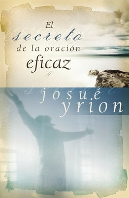 secreto de la oraci?n eficaz Softcover Secret of Effective Prayer by Yrion, Josu?