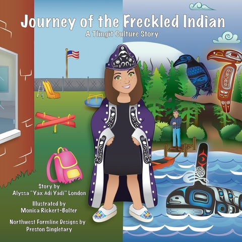 Journey of the Freckled Indian: A Tlingit Culture Story by London, Alyssa K.