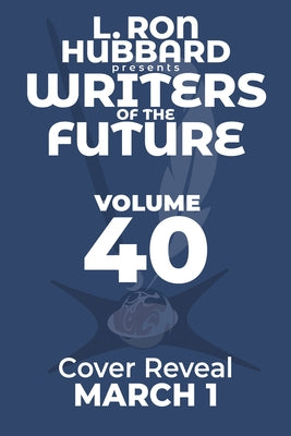 L. Ron Hubbard Presents Writers of the Future Volume 40: L. Ron Hubbard Presents Writers of the Future Volume 40 by Hubbard, L. Ron