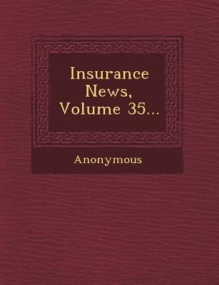 Insurance News, Volume 35... by Anonymous