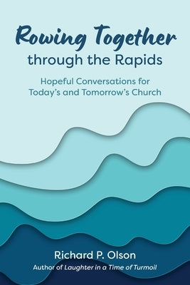 Rowing Together through the Rapids by Olson, Richard