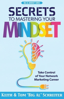 Secrets to Mastering Your Mindset: Take Control of Your Network Marketing Career by Schreiter, Keith