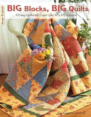 Big Blocks, Big Quilts: 11 Easy Quilts with Layer Cake 10 X 10 Squares by McNeill, Suzanne