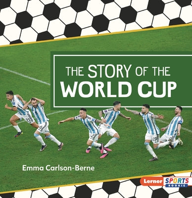 The Story of the World Cup by Carlson-Berne, Emma