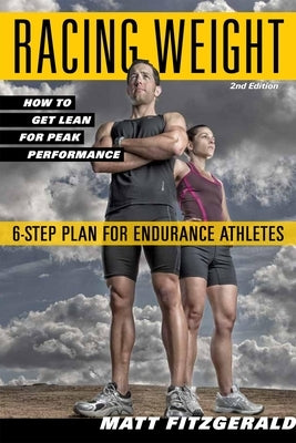 Racing Weight: How to Get Lean for Peak Performance, 2nd Edition by Fitzgerald, Matt