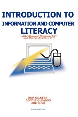 Introduction to Information and Computer Literacy: With Microsoft Windows 98 and Microsoft Office 97 by Gilster, Ron
