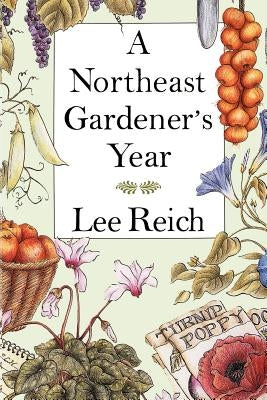 A Northeast Gardener's Year by Reich, Lee