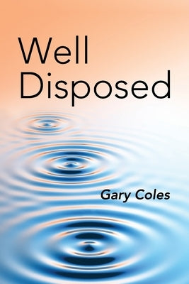 Well Disposed by Coles, Gary