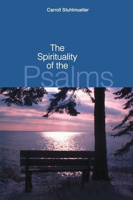 The Spirituality of the Psalms by Stuhlmueller, Carroll