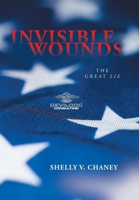 Invisible Wounds: The Great Lie by Chaney, Shelly V.