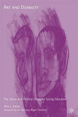 Art and Disability: The Social and Political Struggles Facing Education by Wexler, A.