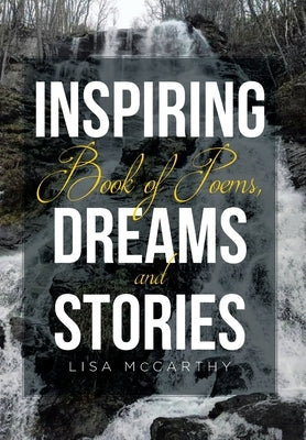 Inspiring Book of Poems, Dreams and Stories by McCarthy, Lisa
