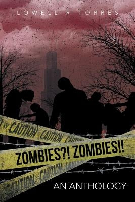 Zombies?! Zombies!!: An Anthology by Torres, Lowell R.