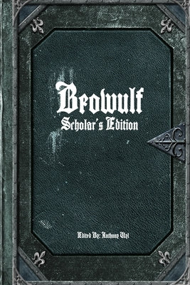 Beowulf: Scholar's Edition by Uyl, Anthony