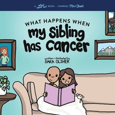 What Happens When My Sibling Has Cancer: A Book for the Brothers and Sisters of Pediatric Cancer Patients by Olsher, Sara