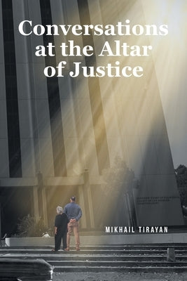 Conversations at the Altar of Justice by Tirayan, Mikhail