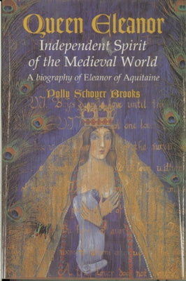 Queen Eleanor: Independent Spirit of the Medieval World: A Biography of Eleanor of Aquitaine by Brooks, Polly Schoyer