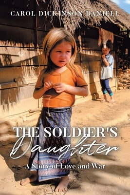 The Soldier's Daughter: A Story of Love and War by Daniell, Carol Dickinson