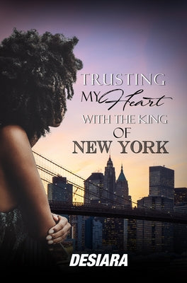 Trusting My Heart with the King of New York by Desiara