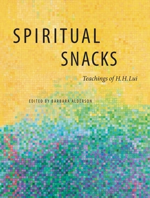 Spiritual Snacks: Teachings of H. H. Lui by Lui, Hubert H.