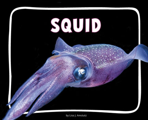 Squid by Amstutz, Lisa J.