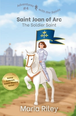 Saint Joan of Arc: The Soldier Saint by Riley, Maria