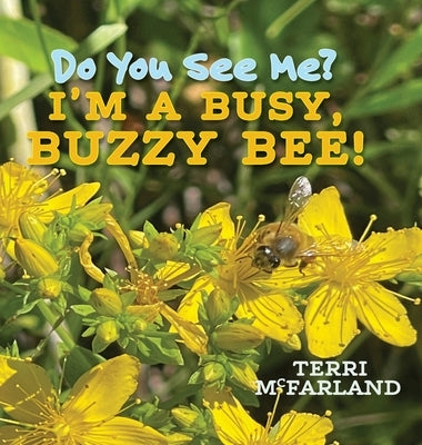 Do You See Me? I'm a Busy, Buzzy Bee! by McFarland, Terri