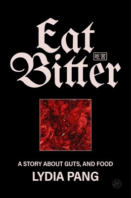 Eat Bitter: A Story about Guts, and Food by Pang, Lydia