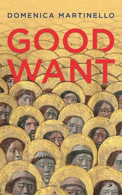 Good Want by Martinello, Domenica