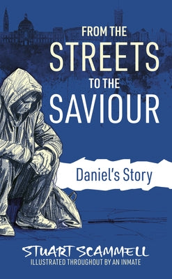 From the Streets to the Saviour: Daniel's Story by Scammell, Stuart